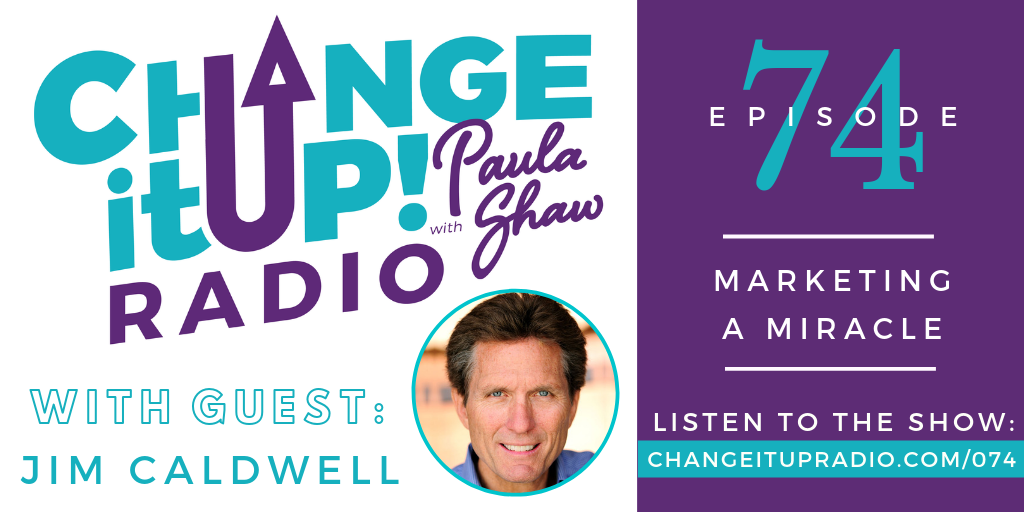 Change It Up Radio: Episode 074 - Marketing a Miracle with guest Jim Caldwell, VP of Marketing for LifeWave - Show Graphic