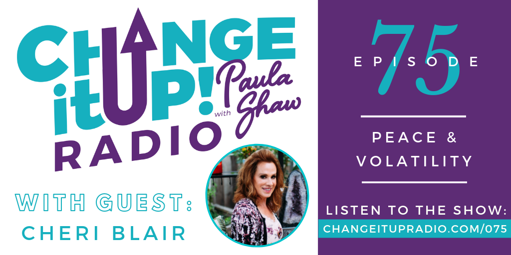 Change It Up Radio - Episode 075: Peace & Volatility with guest Cheri Blair and also featuring Carson Caldwell
