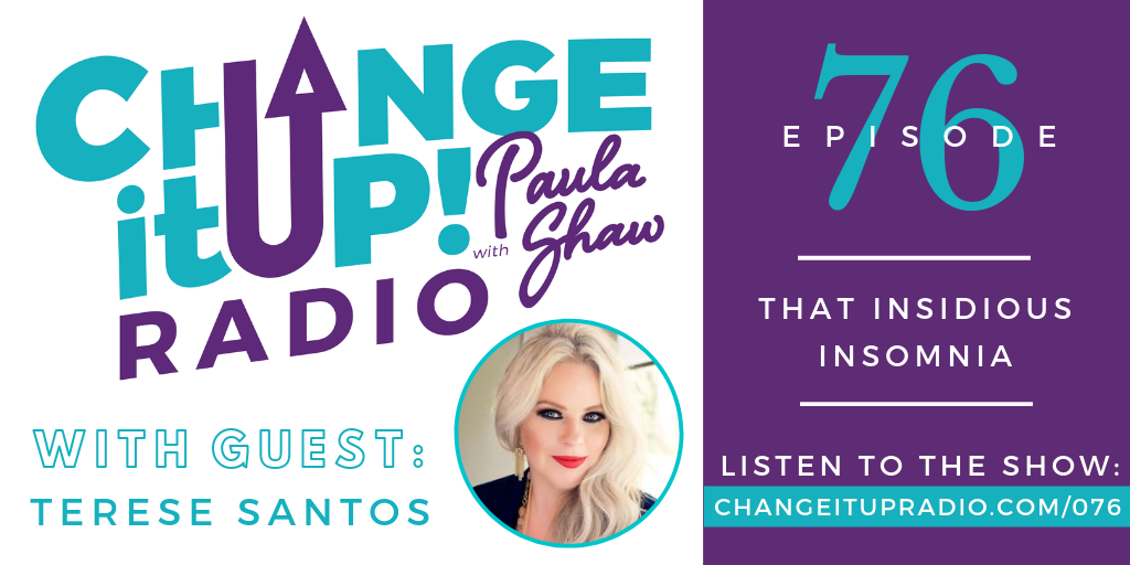 Change It Up Radio - Episode 076: That Insidious Insomnia - with guest Terese Santos and also featuring Carson Caldwell
