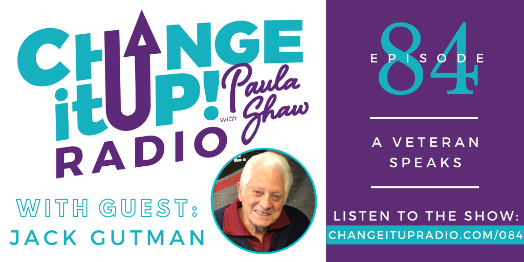 Change It Up Radio - Episode 084: A Veteran Speaks with Jack Gutman