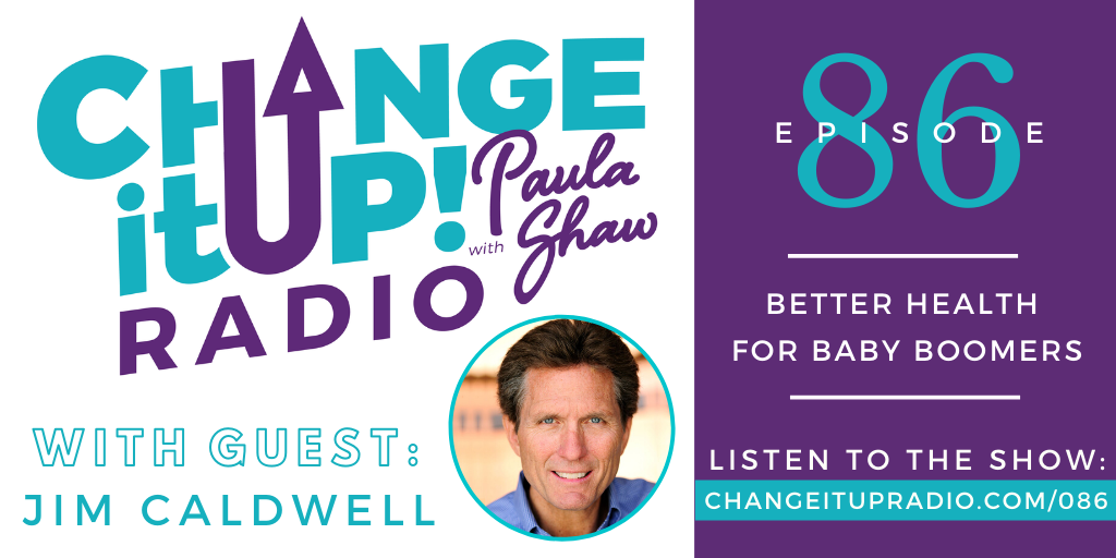Change It Up Radio - Episode 086: Better Health for Baby Boomers with Jim Caldwell of LifeWave