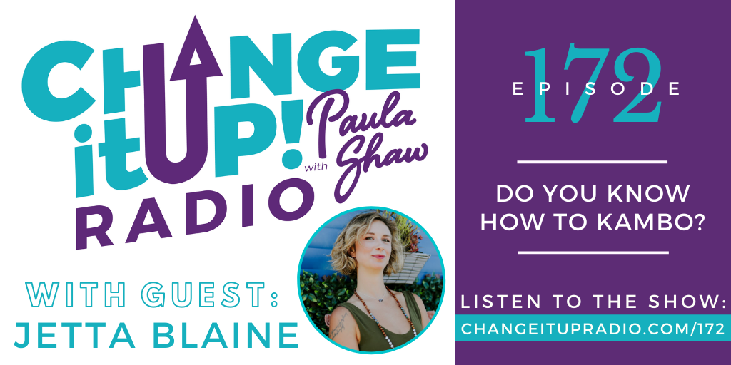 Change It Up Radio with Paula Shaw - Episode 170: Do You Know How to Kambo? with Jetta Blaine - Moonflower Insights - MoonflowerInsights.com
